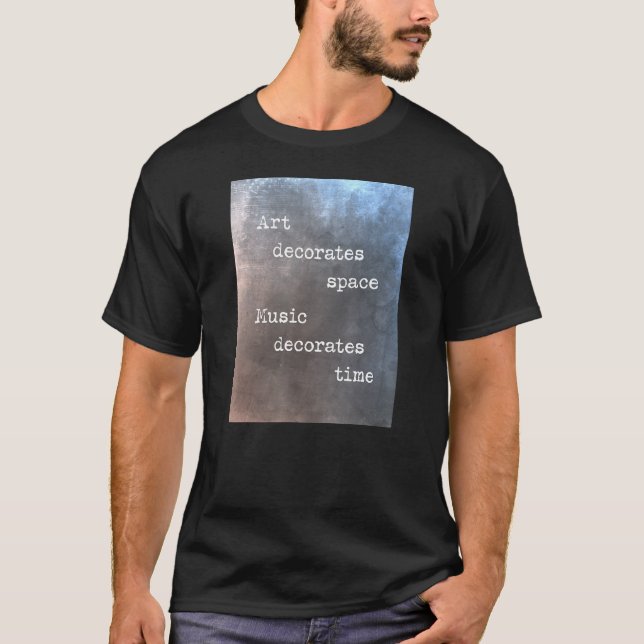 Camiseta Art decorates space music decorates time (Anverso)