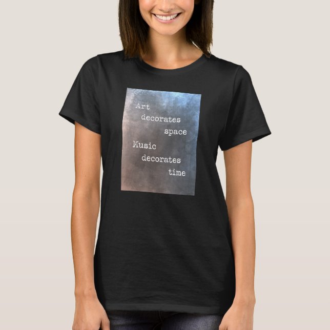 Camiseta Art decorates space music decorates time (Anverso)