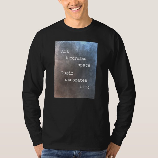 Camiseta Art decorates space music decorates time (Anverso)