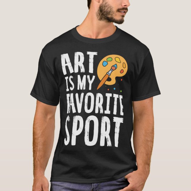 Camiseta Art Is My Favorite Sport Cute Artsy Painter (Anverso)