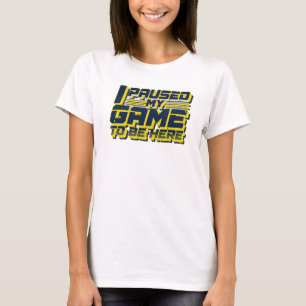 Camiseta Arte audaz y hermoso JUEGO PAUSADO PARA ESTAR AQUÍ