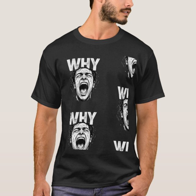 Camiseta Arte de Cara Gritando Intenso Texto WHY Angustiado (Anverso)