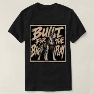 Camiseta Arte de Gran Danés Hecho Para La Gran Jugada