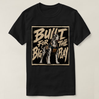 Camiseta Arte de Gran Danés Hecho Para La Gran Jugada