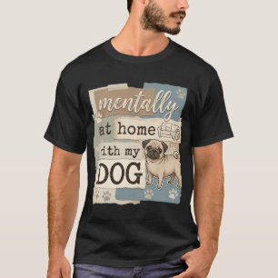 Camiseta Arte de Pug de Perro Mentalmente en Casa