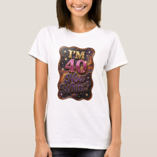 Camiseta artística dorada con la frase I'M 40 NOW 