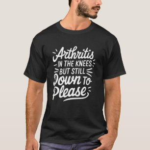 Camiseta Artritis en las rodillas pero todavía dispuesta a