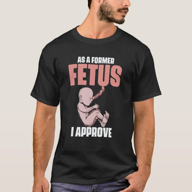 Camiseta As A Former Fetus I Choose Pro Life 2 (Anverso)