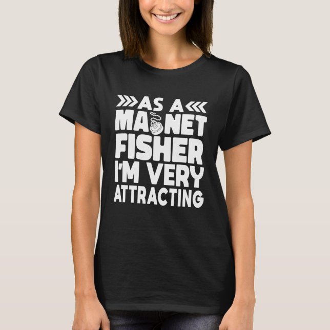 Camiseta As A Magnet Fisher I am Very Attracting Magnetic F (Anverso)