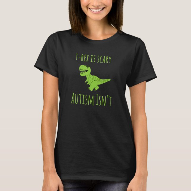 Camiseta AS tees TRex Dinosaur Scary Autism Is Not (Anverso)