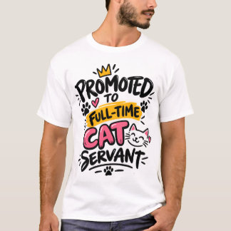 Camiseta Ascendido a Sirviente de Gatos a Tiempo Completo A