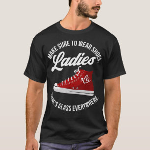 Camiseta Asegúrate de llevar zapatos, damas, hay vidrio cad
