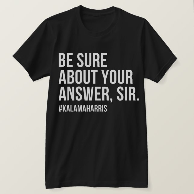 Camiseta Asegúrese De Su Respuesta Sir Kamala Harris Shirt (Anverso del diseño)