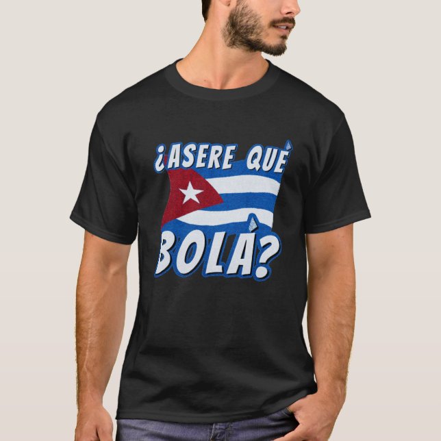 Camiseta Asere Que Bola Cuba La Habana Cuba Bandera Cubana  (Anverso)