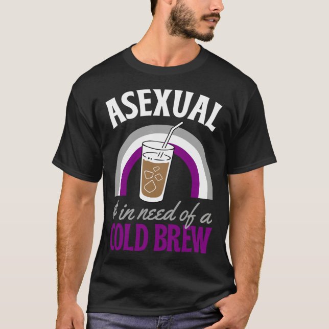 Camiseta Asexual And In Need Of A Cold Brew Coffee Asexual  (Anverso)