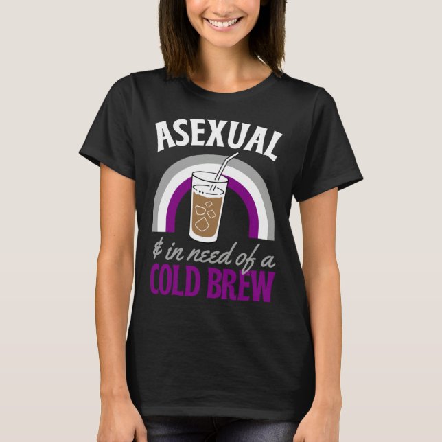 Camiseta Asexual And In Need Of A Cold Brew Coffee Asexual  (Anverso)