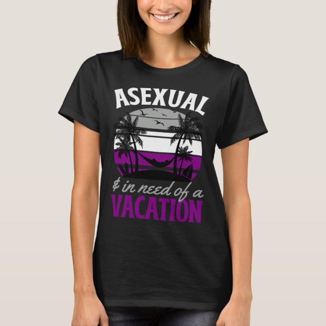 Camiseta Asexual And In Need Of A Vacation Asexual Pride Be (Anverso)