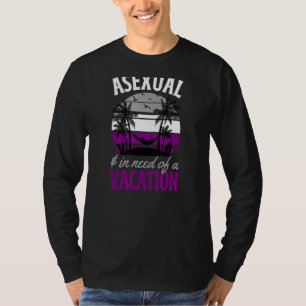 Camiseta Asexual Y Que Necesitan Una Vacación De Orgullo As