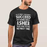 Camiseta ASHER Gift Name Personalized Birthday Funny Christ<br><div class="desc">La obra de arte de Guay con la cita Ïf At First You Don't Succeed Try Doing What Asher You To Do The First Time" es el mejor regalo o regalo para cualquier hombre que quiera sorprender. ¡Compra el diseño ahora!</div>