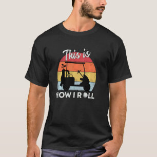 Camiseta Así Es Como Giro El Carro De Golf Retro Golfer Hum