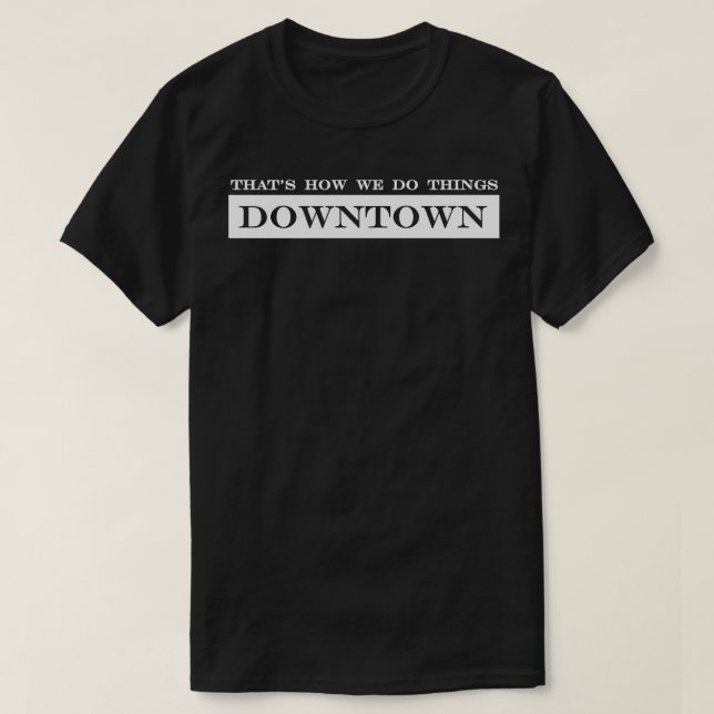 Camiseta así es como hacemos las cosas en el centro (Diseño del anverso)