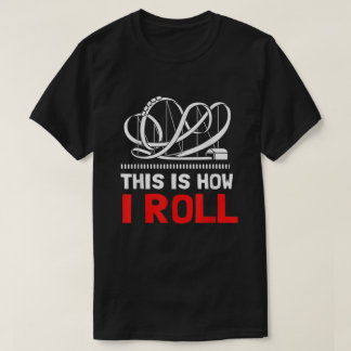Camiseta Así Es Como Hago La Monstruo De Roller 