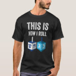 Camiseta Así es como hago rodar a Hanukkah Dreidel Chanukah<br><div class="desc">Así Es Como Trato A Hanukkah Dreidel Chanukah Jew.</div>