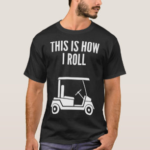 Camiseta Así es como hago rodar el carro de golf