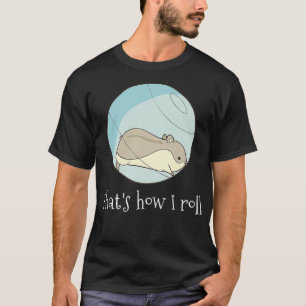 Camiseta Así es como hago rodar - Graciosa Prima De Hámster
