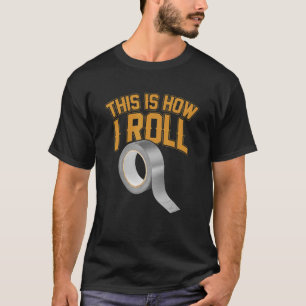 Camiseta Así es como hago rodar las cintas adhesivas