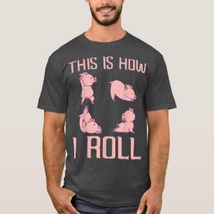 Camiseta Así es como hago rodar Pig Funny Piglet Shoto Farr