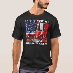 Camiseta Así es como lanzamos el Convoy de Libertad 2022 Ca