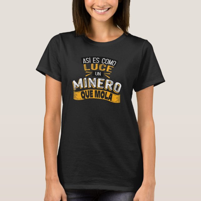 Camiseta Así Es Como Luce Un Minero Que Mola (Anverso)