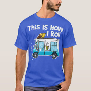 Camiseta Así Es Como Monto El Camión De Helado