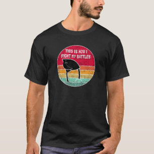 Camiseta Así es como peleo mis batallas - divertido avestru