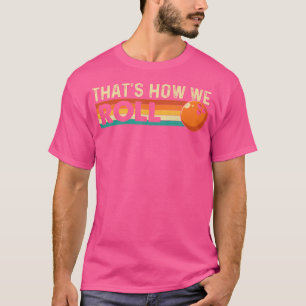 Camiseta Así Es Como Rodamos Jugador De Bolos