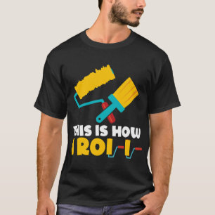 Camiseta Así es como rollo el pintador de rodillos de pintu