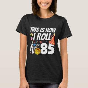 Camiseta Así es como ruedo 85 Bolos Cumpleaños 85