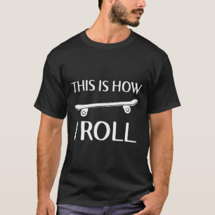 Camiseta Así es como ruedo monopatín skateboarding skater