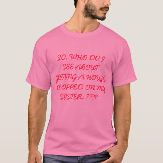 CAMISETA ASÍ PUES, WHO VEO SOBRE CONSEGUIR UNA CASA CAÍDA…