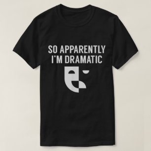Camiseta Así que al parecer soy diseño de teatro dramático