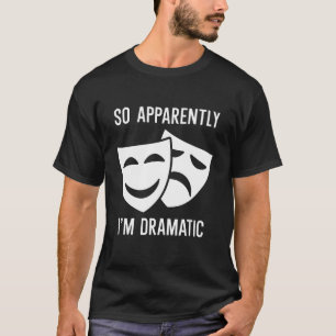 Camiseta Así que aparentemente soy dramático