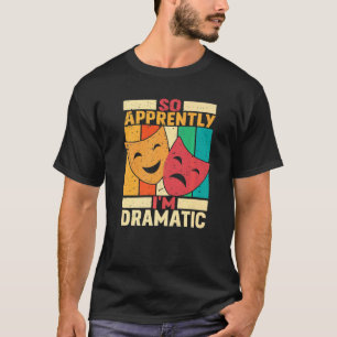 Camiseta Así que aparentemente soy teatro dramático