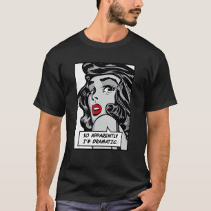 Camiseta Así que aparentemente soy una cita dramática de un