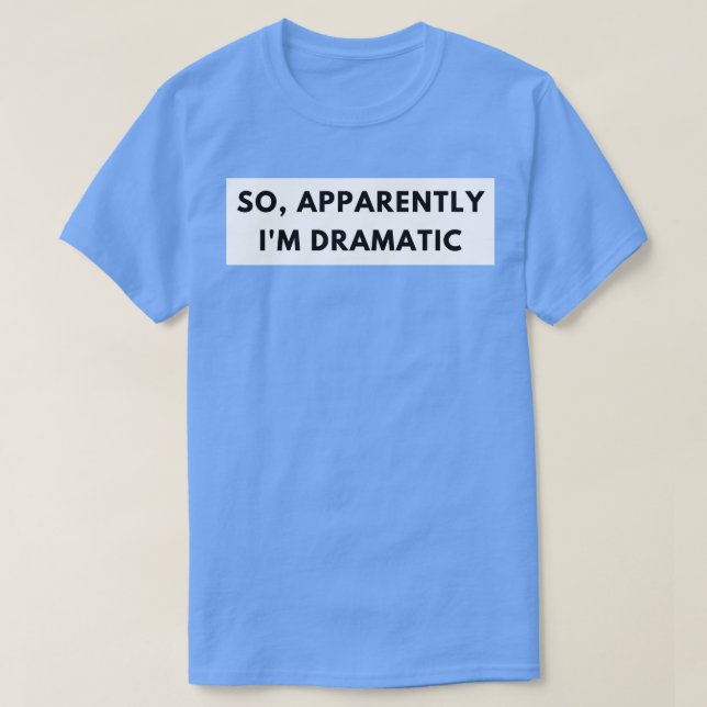 Camiseta Así que aparentemente soy una dramática y graciosa (Diseño del anverso)