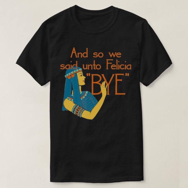 Camiseta Así Que Dijimos A Felicia Bye (Diseño del anverso)