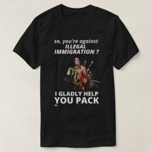 CAMISETA "¿ASÍ QUE ESTÁS EN CONTRA DE LA INMIGRACIÓN ILEGAL
