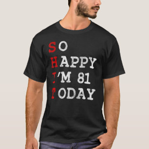 Camiseta Así Que Feliz 81 Años Hoy, 81 Años