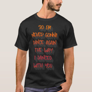 Camiseta Así que I&x27 nunca voy a bailar de nuevo la mane