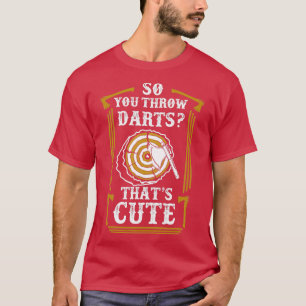 Camiseta Así que lanzas dardos... eh.......................